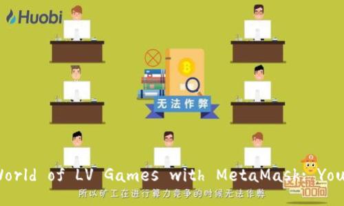 : Unlocking the World of LV Games with MetaMask: Your Ultimate Guide